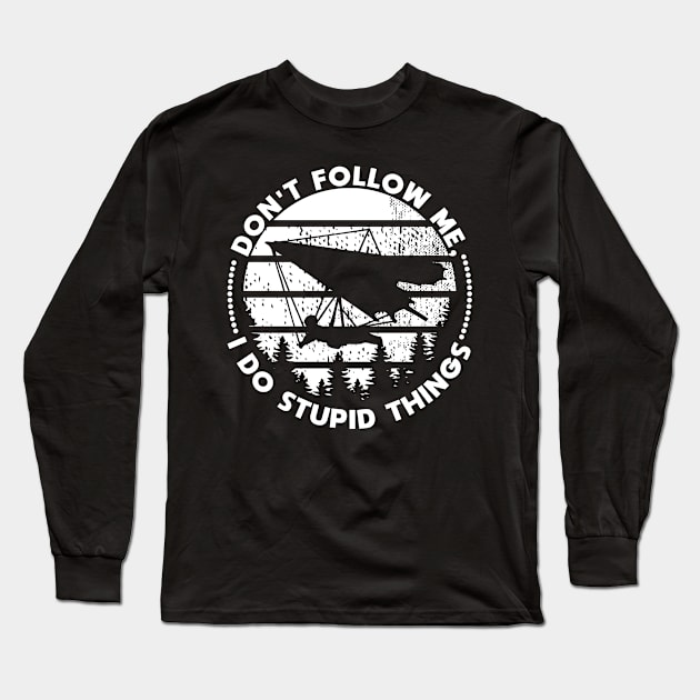 Hang Gliding don't follow me stupid things Long Sleeve T-Shirt by shirtontour